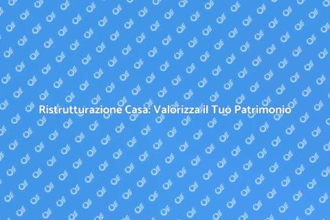 Ristrutturazione Casa: Trasforma il Tuo Spazio
