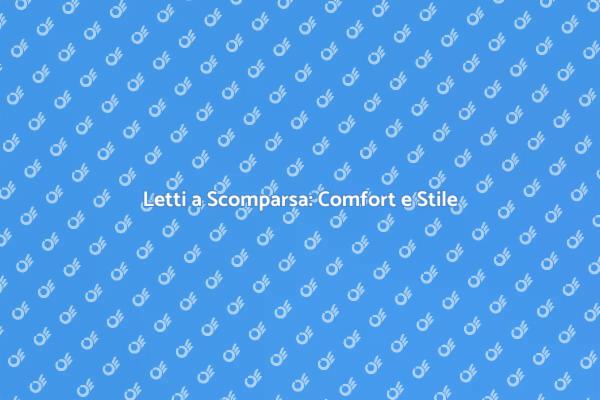 Ottimizza gli Spazi con Letti a Scomparsa