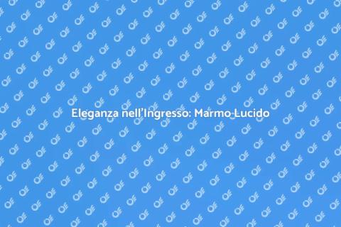 Ristrutturare l'Ingresso con Marmo Lucido