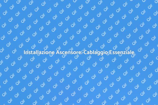 Ascensori: Cablaggio e Funzionalità