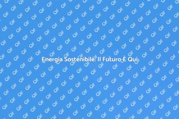 Massimizza l'Efficienza Energetica Oggi