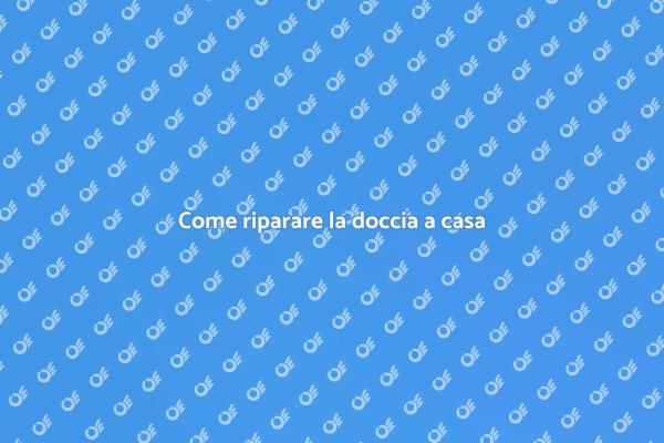 Riparazione doccia: torna a rilassarti