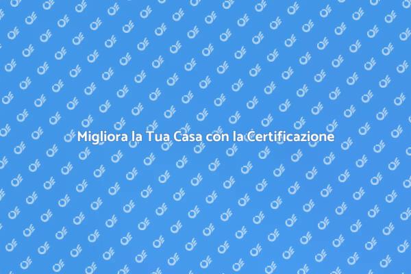 Certificazione Energetica: Il Tuo Primo Passo