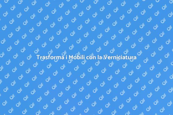 Rinnova i Tuoi Mobili con Stile