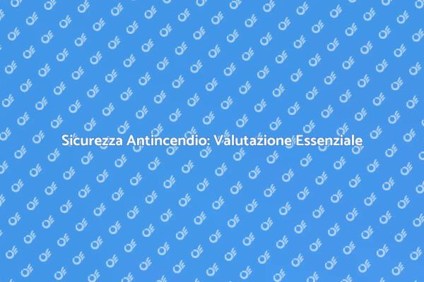 Rischio Antincendio: Proteggi il Tuo Spazio
