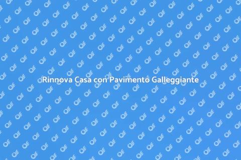 Pavimento Galleggiante: Trasforma Casa