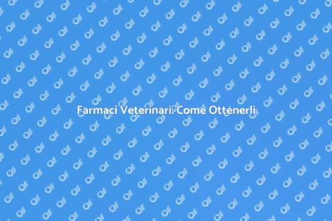 Ottenere Farmaci Veterinari Facile