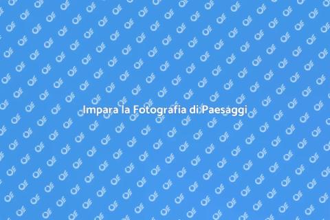 Corso di Fotografia Paesaggistica