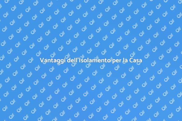 Isolamento: Comfort e Risparmio Energetico
