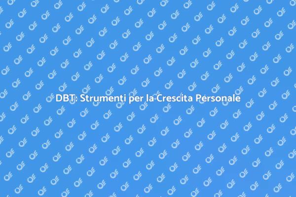 Scopri la Potenza della Terapia DBT