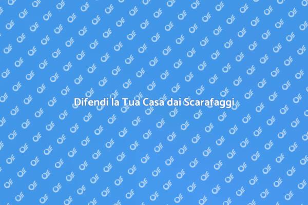 Proteggi la Tua Casa dai Scarafaggi