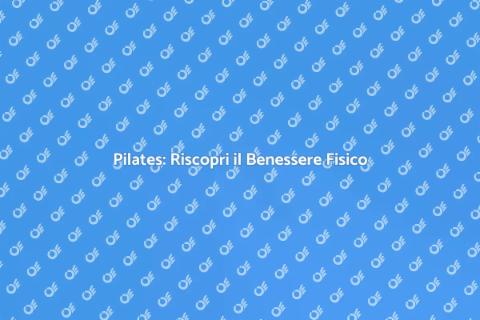 Pilates: Benessere e Postura Ideale