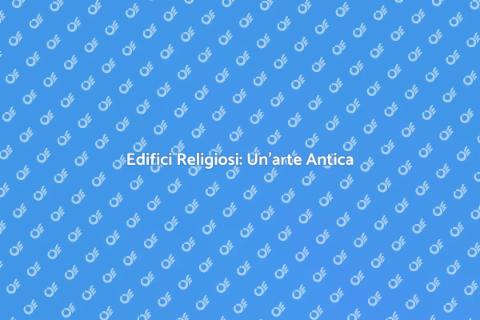 Costruzione Edifici Religiosi: Arte e Spirito
