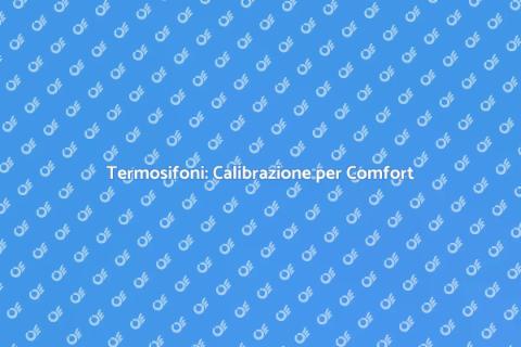 Calibrazione Termosifoni per Comfort