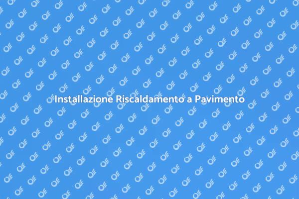 Scopri il Riscaldamento a Pavimento
