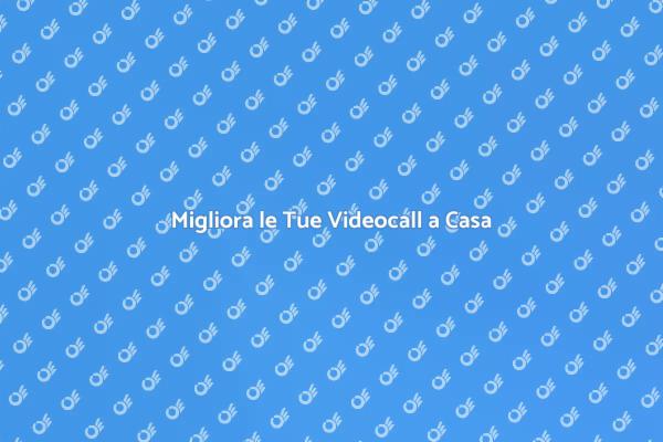 Trasforma le Videocall a Casa