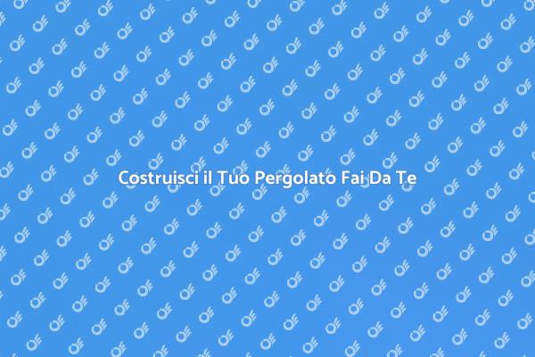 Realizza il Tuo Pergolato in Giardino