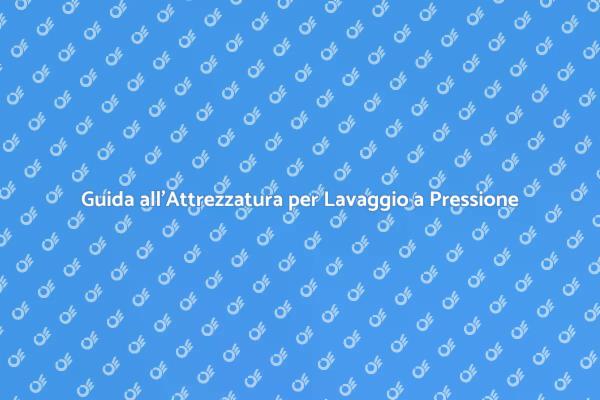 Lavaggio a Pressione: Attrezzatura Essenziale