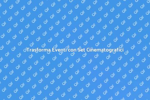 Noleggiare Set Cinematografici per Eventi