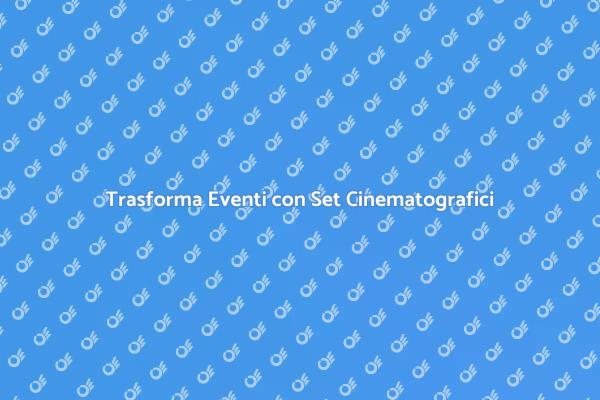Set Cinematografici per Eventi Speciali