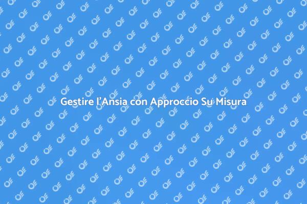 Ansia: Un Approccio Su Misura