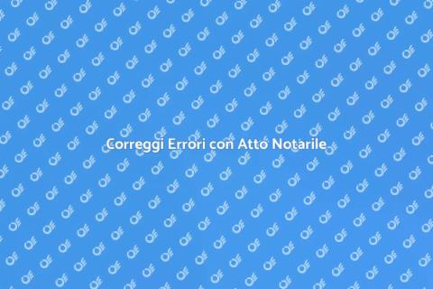 Rettifica di Atto Notarile Efficace