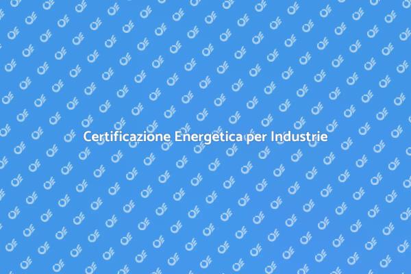 Certificazione Energetica per Fabbriche