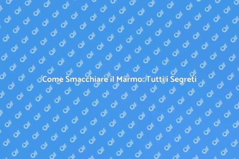 Smacchiare il Marmo: Guida Completa