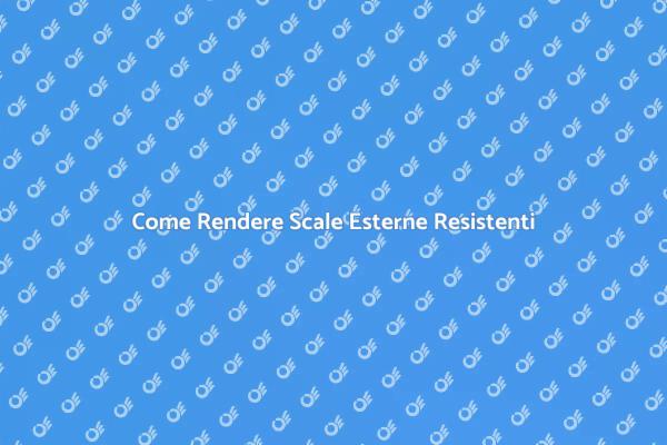 Scale Esterne: Come Rafforzarle