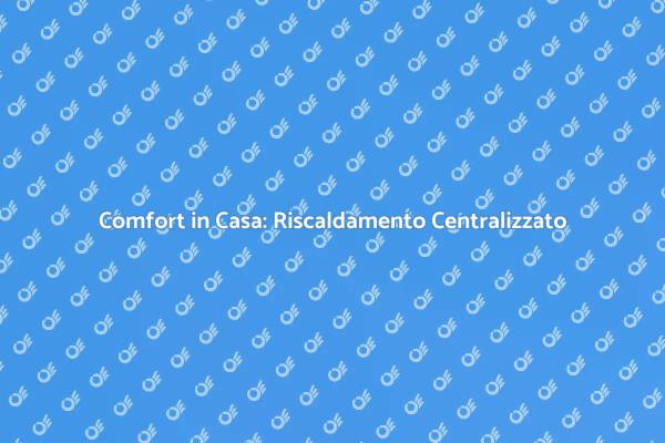 Impianto di Riscaldamento: Comfort e Efficienza