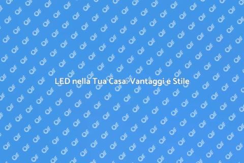 Illuminazione LED: Scelta Intelligente