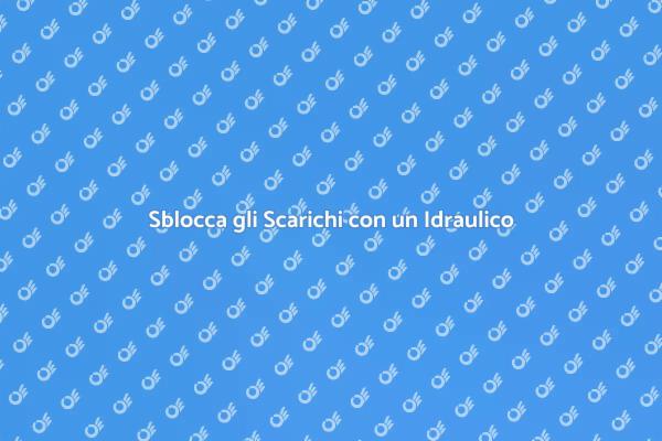 Idraulico per Sblocco Scarichi Efficace