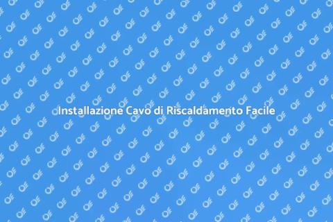 Cavo di Riscaldamento: Installazione Facile
