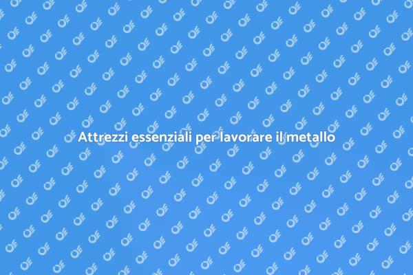 Inizia a lavorare il metallo oggi!