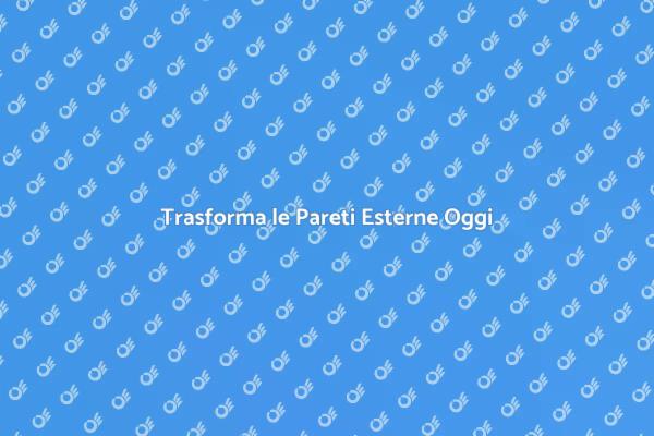Rinnova le Pareti Esterne della Tua Casa