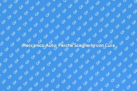 Meccanico per Auto: Importanza e Affidabilità