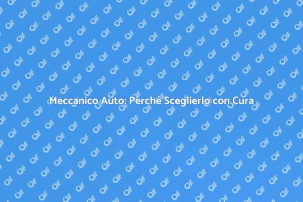 Meccanico per Auto: Sicurezza e Competenza
