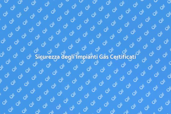Certificazione Sicura per Impianti Gas