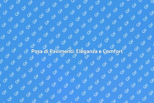 Trasforma la Tua Casa con Pavimenti Nuovi