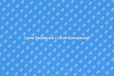 Deodorare i Locali Commerciali