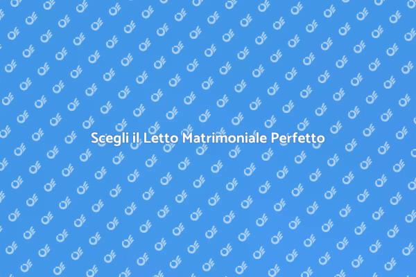 Letto Matrimoniale: Comfort e Stile