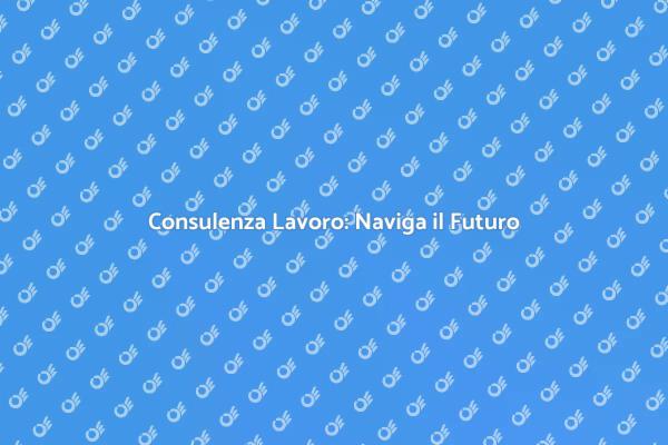 Consulenza Lavorativa: Scegli il Tuo Futuro