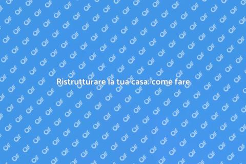 Rinnovare una casa: idee e consigli