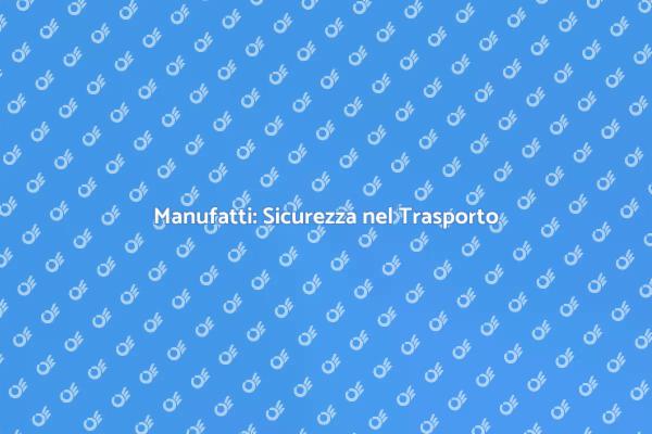 Trasporto Sicuro di Manufatti Resistente