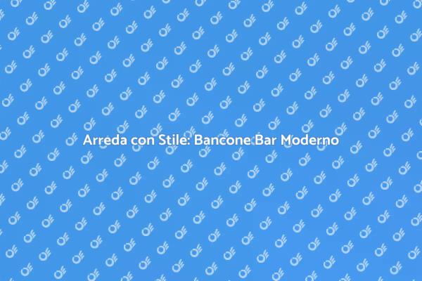 Design e Funzionalità nel Bancone Bar