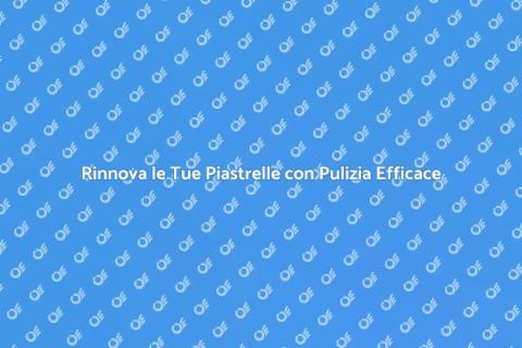 Pulizia delle Piastrelle: Rinnova il Tuo Spazio