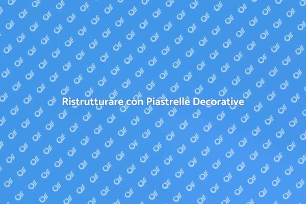 Trasforma la Tua Casa con Piastrelle