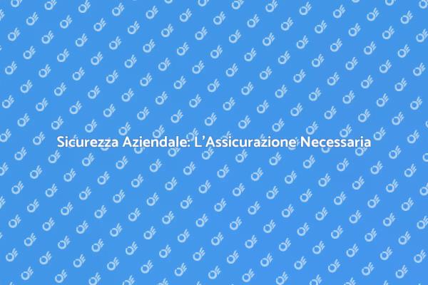 Proteggi la Tua Azienda con Assicurazione