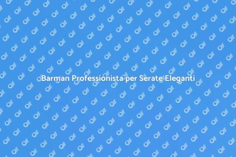Servizio Barman per Eventi Unici
