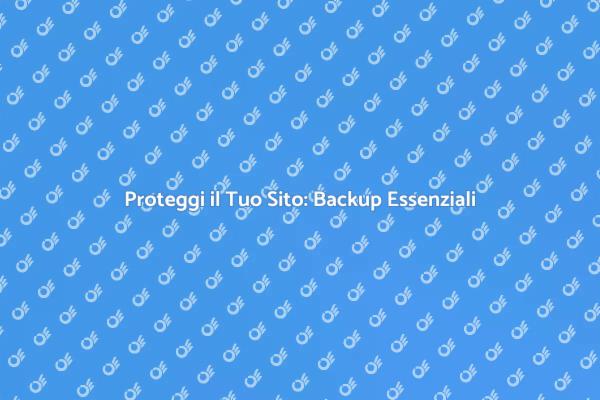 Sicurezza Sito: Backup e Ripristino